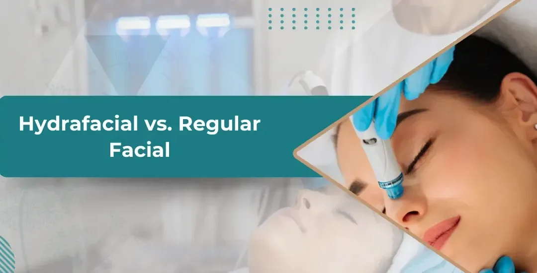 Hydrafacial vs. Regular Facial