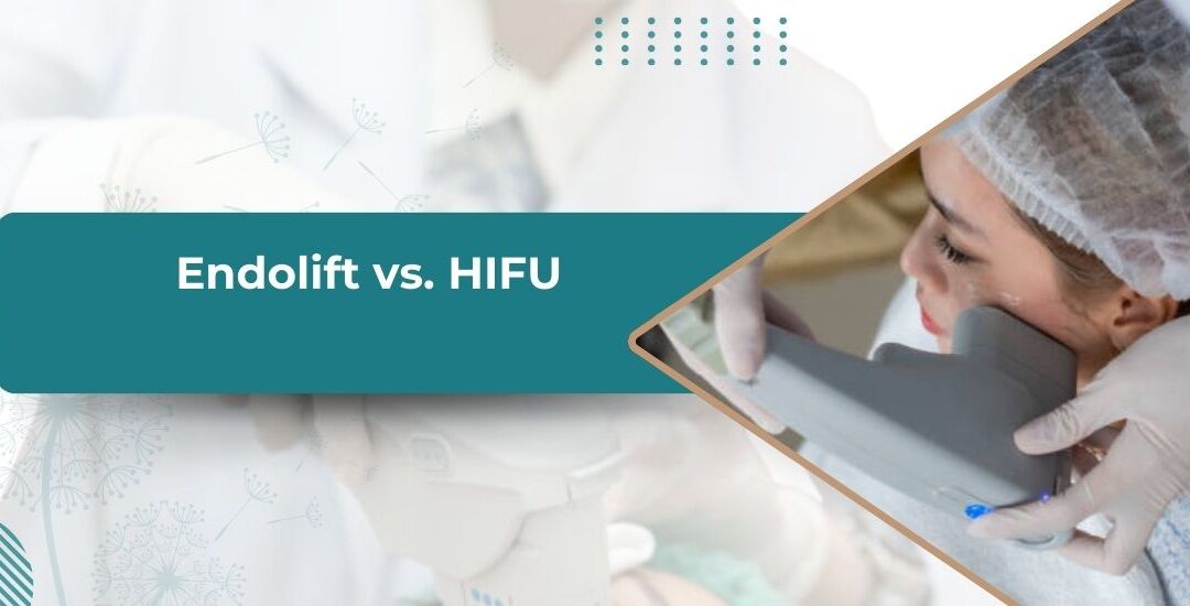 Endolift vs HIFU: The Ultimate Comparison for Skin Tightening and Rejuvenation