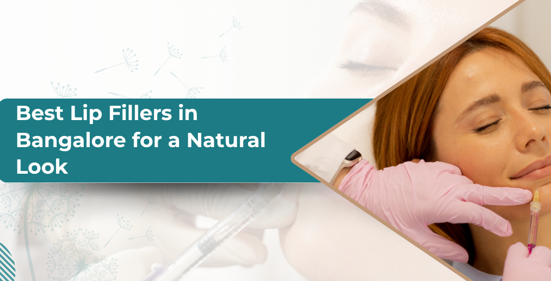 What Are the Best Lip Fillers in Bangalore for a Natural Look?