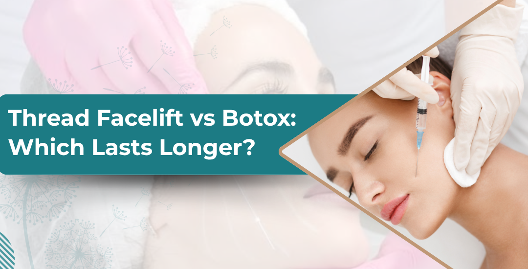 Thread Facelift vs Botox: Which Lasts Longer?